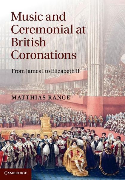 Music and Ceremonial At British Coronations : From James I To Elizabeth II.