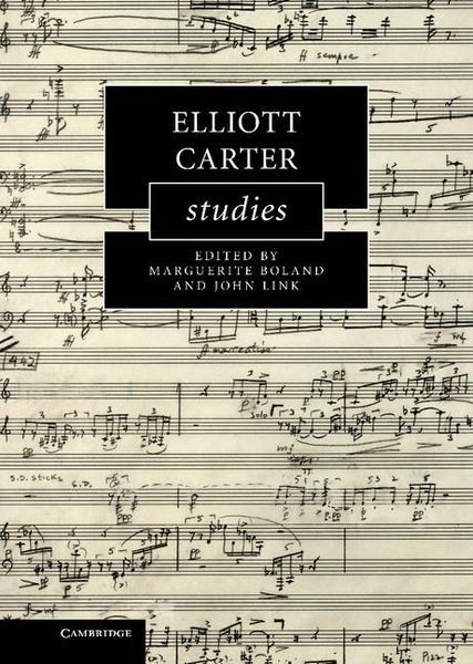 Elliott Carter Studies / edited by Marguerite Boland and John Link.