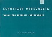 Schweizer Orgelmusik, 3 : Werke Von Theopil Forchhammer.