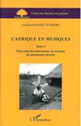 Afrique En Musiques, Tome 3 : Panorama Des Instruments De Musique Du Patrimoine Africain.