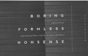 Boring Formless Nonsense : Experimental Music and The Aesthetics Of Failure.