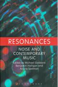 Resonances : Noise and Contemporary Music / Ed. Michael Goddard, Benjamin Halligan & Nicola Spelman.