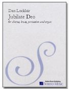 Jubilate Deo (O Be Joyful In The Lord) : For SATB Chorus, Brass Quartet, Percussion & Organ.