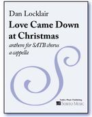 Love Came Down At Christmas - Anthem : For SATB Chorus A Cappella.