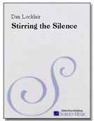 Stirring The Silence : For Divided SATB Chorus, Children's Voices (Opt.) & String Orchestra.