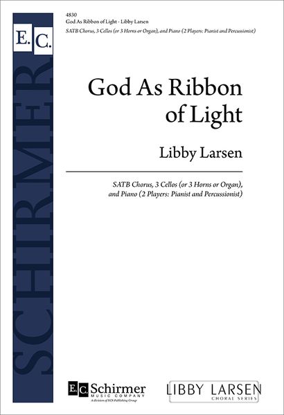 God As Ribbon Of Light : For SATB Chorus, Cellos, Horns and Keyboard.