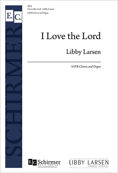 I Love The Lord : For SATB Chorus and Organ [Psalm].