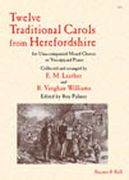 Twelve Traditional Carols From Herefordshire : Unaccompanied Mixed Chorus Or Voice(s) and Piano.