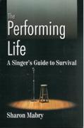 Performing Life : A Singer's Guide To Survival.