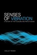 Senses Of Vibration : A History Of The Pain and Pleasure Of Sound.