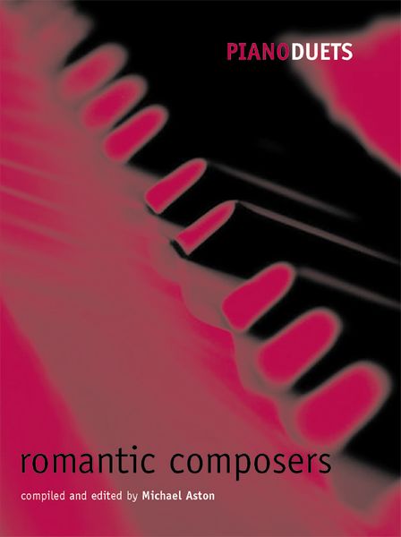 Piano Duets : Romantic Composers / edited by Michael Aston.