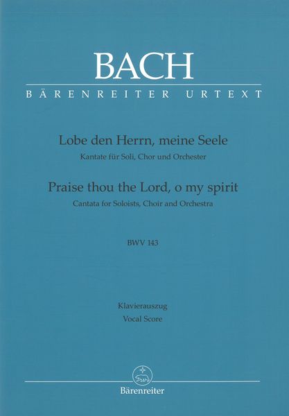 Lobe Den Herrn, Meine Seile, BWV 143 : Kantante Für Soli, Chor und Orchester / Ed. Andreas Glöckner.