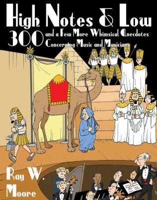 High Notes and Low : 300 and A Few More Whimsical Anecdotes Concerning Music and Musicians.