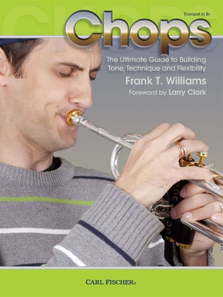 Chops - The Ultimate Guide To Building Tone, Technique and Flexibility : For Trumpet In B Flat.