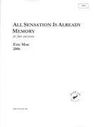 All Sensation Is Already Memory : For Flute and Piano (2006).