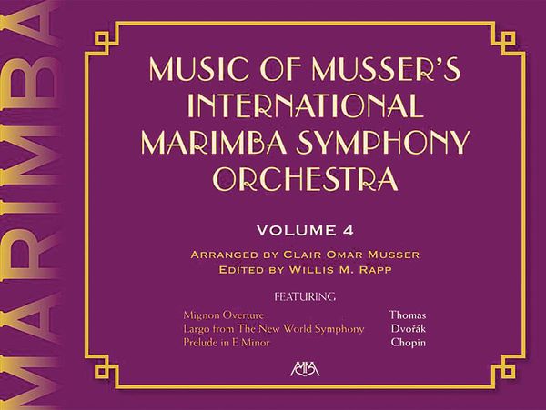 Music Of Musser's International Marimba Symphony Orchestra, Vol. 4 / edited by Willis M. Rapp.