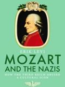 Mozart and The Nazis : How The Third Reich Abused A Cultural Icon.