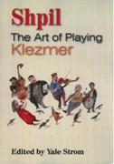 Shpil : The Art Of Playing Klezmer / edited by Yale Strom.