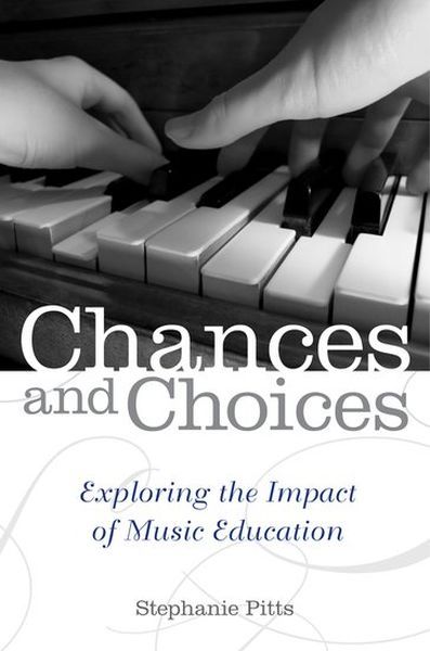 Chances and Choices : Exploring The Impact Of Music Education.