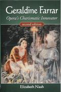 Geraldine Farrar : Opera's Charismatic Innovator - Second Edition.