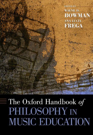 Thje Oxford Handbook of Music Education Philosophy / Ed. Wayne D. Bowman and Ana Lucia Frega.