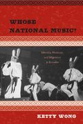 Whose National Music? : Changing Perceptions Of Ecuadorean National Identity.