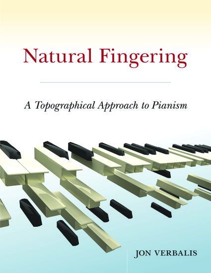 Natural Fingering : A Topographical Approach To Pianism.