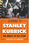 Listening To Stanley Kubrick : The Music In His Films.