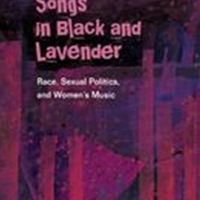 Songs In Black and Lavender : Race, Sexual Politics, and Women's Music.