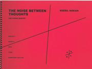 Noise Between Thoughts : For String Quartet (2003).