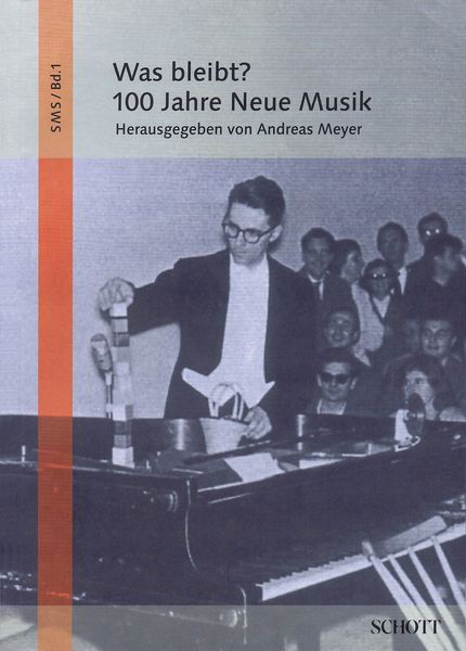 Was Bleibt? : 100 Jahre Neue Musik / edited by Andreas Meyer.