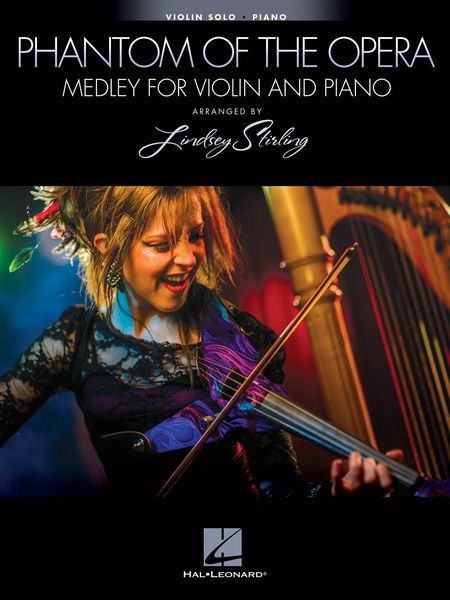 Phantom Of The Opera Medley : For Violin and Piano / arranged by Lindsey Stirling.