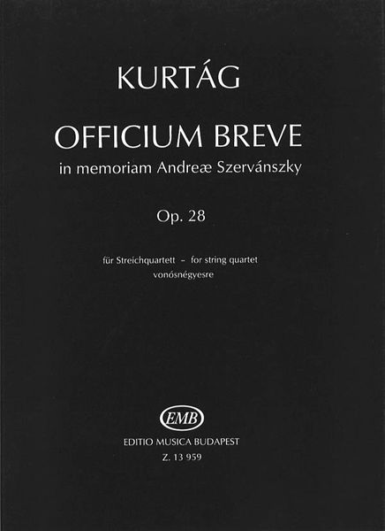 Officium Breve Op. 28 : For String Quartet - In Memoriam Andreae Szervanszky.