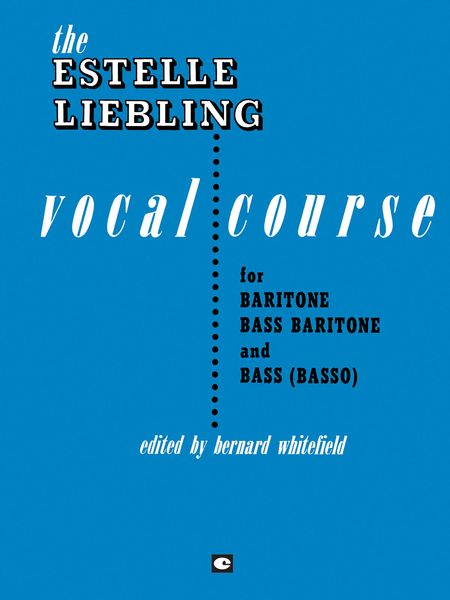 Estelle Liebling Vocal Course For Baritone/Bass / edited by Bernard Whitefield.