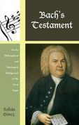 Bach's Testament : On The Philosophical and Theological Background Of The Art Of The Fugue.