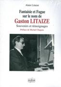 Fantaisie Et Fugue Sur le Nom De Gaston Litaize : Souvenirs Et Témoignages.