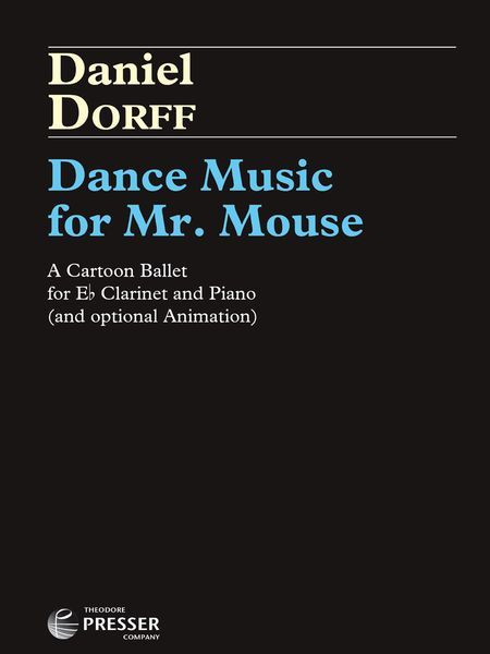 Dance Music For Mr. Mouse : A Cartoon Ballet For E Flat Clarinet and Piano (and Optional Animation).