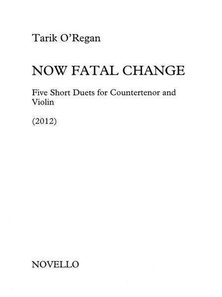 Now Fatal Change : Five Short Duets For Countertenor and Violin (2012).