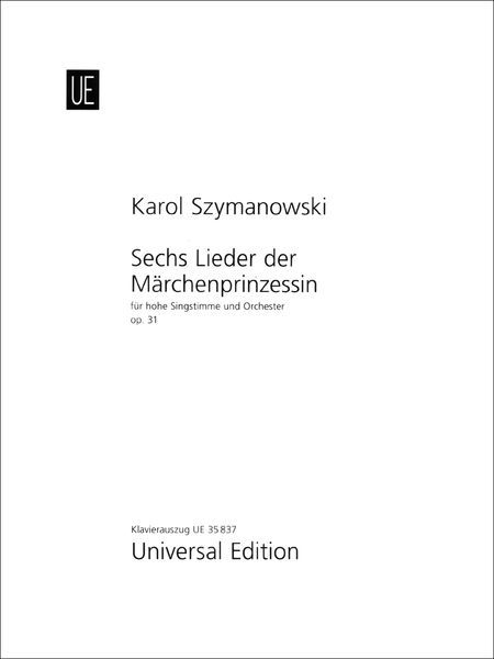 Sechs Lieder der Märchenprinzessin, Op. 31 : Für Hohe Singstimme und Orchester.