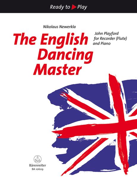 The English Dancing Master : John Playford For Recorder (Flute) and Piano / arr. Nikolaus Newerkla.