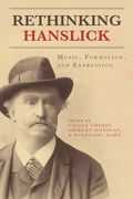 Rethinking Hanslick : Music, Formalism, and Expression.