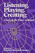 Listening, Playing, Creating : Essays On The Power Of Sound.