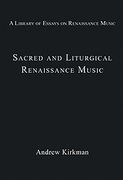 Sacred and Liturgical Renaissance Music / edited by Andrew Kirkman.