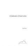 Celebration Of Dead Ladies : For Voice, Alto Flute, Basset Clarinet In A, Viola, Cello & Percussion.