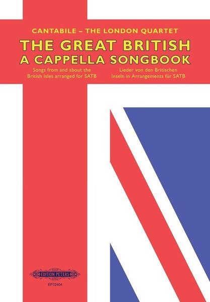 The Great British A Cappella Songbook : Songs From and About The British Isles arranged For SATB.