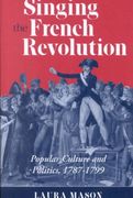 Singing The French Revolution : Popular Culture and Politics, 1787-1799.