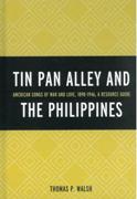 Tin Pan Alley and The Philippines : American Songs Of War and Love, 1898-1946, A Resource Guide.