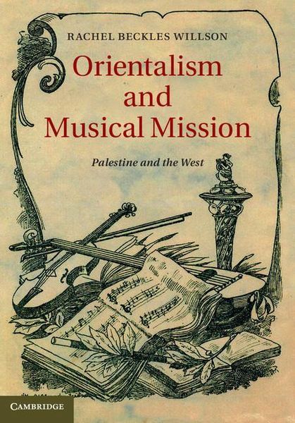 Orientalism and Musical Mission : Palestine and The West.