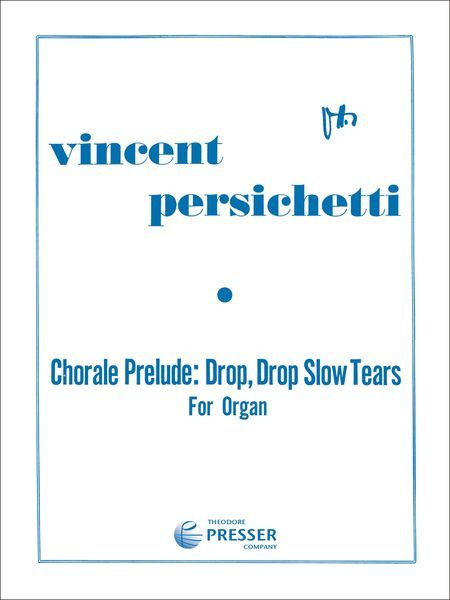 Drop, Drop, Slow Tears, Chorale Prelude, Op. 104 : For Organ.