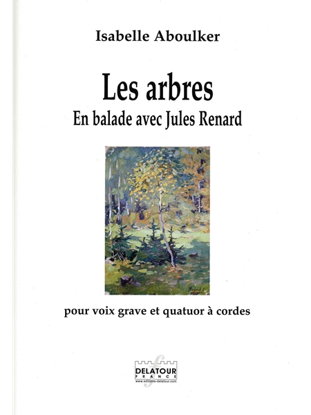 Arbres - En Ballade Avec Jules Renard : Pour Voix Grave Et Quatuor A Cordes (2011).